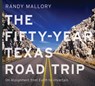 The Fifty-Year Texas Road Trip: On Assignment from Earth to Uncertain Volume 2 - Randy Mallory - 9781574419665