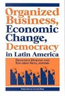 Organized Business, Economic Change and Democracy in Latin America - Francisco Durand - 9781574540482