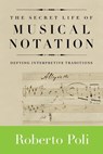 The Secret Life of Musical Notation - Roberto Poli - 9781574671841