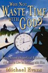 Why Not Waste Time With God? - Michael Evans - 9781574722369