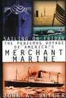 Sailing on Friday: The Perilous Voyage of America's Merchant Marine - John A. Butler - 9781574882995
