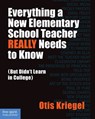 Everything a New Elementary School Teacher REALLY Needs to Know - Otis Kriegel - 9781575424286