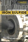 Field Guide for Managing Iron Sulfide (Black Powder) Within Pipelines or Processing Equipment - POWELL,  Daniel E ; Winters, Robert H ; Mercer, Mark a - 9781575903835