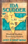 Ida Scudder: Healing Bodies, Touching Hearts - Janet Benge - 9781576582855