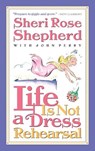 Life is not a Dress Rehearsal - Sheri Rose Shepherd - 9781576737477