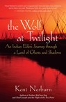 The Wolf at Twilight: An Indian Elder's Journey Through a Land of Ghosts and Shadows - Kent Nerburn - 9781577315780