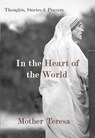 In the Heart of the World - Mother Teresa - 9781577319009