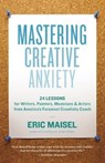 Mastering Creative Anxiety - Eric Maisel - 9781577319320