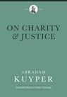 On Charity and Justice - Abraham Kuyper - 9781577996736