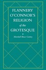 Flannery O'Connor's Religion of the Grotesque - Marshall Bruce Gentry - 9781578068654