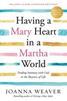 Having a Mary Heart in a Martha World - Joanna Weaver - 9781578562589