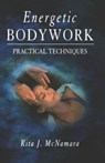 Energetic Bodywork: Practical Techniques - Rita J. McNamara - 9781578630332