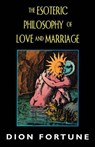 Esoteric Philosophy of Love and Marriage - FORTUNE,  Dion - 9781578631582