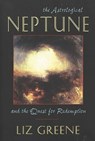 The Astrological Neptune and the Quest for Redemption - Liz Greene - 9781578631971