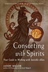 Consorting with Spirits - Jason Miller - 9781578637546