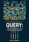 Query: Getting Information from Data with the Wolfram Language - Seth J. Chandler - 9781579550851