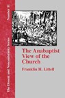 The Anabaptist View of the Church - Franklin H. Littell - 9781579788360