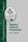 Baptist Church Perpetuity - W. A. Jarrel - 9781579789060