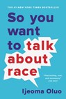 So You Want to Talk About Race - Ijeoma Oluo - 9781580058827