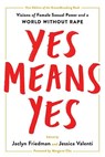 YES MEANS YES - Jaclyn Friedman ; Jessica Valenti - 9781580058988