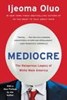 Mediocre: The Dangerous Legacy of White Male America - Ijeoma Oluo - 9781580059527