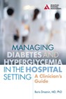Managing Diabetes and Hyperglycemia in the Hospital Setting - Boris Draznin - 9781580406086