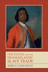The Fante and the Transatlantic Slave Trade - Rebecca (Customer) Shumway - 9781580464789