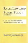 Race, Law, and Public Policy: Cases and Materials on Law and the Public Policy of Race - Robert Johnson - 9781580730426