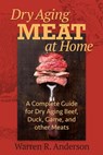 Dry Aging Meat at Home - Warren R. Anderson - 9781580801799