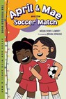 April & Mae and the Soccer Match - Megan Dowd Lambert ; Briana Dengoue - 9781580898881