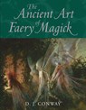 The Ancient Art of Faery Magick - D. J. Conway - 9781580911573