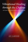 Vibrational Healing Through the Chakras - Joy Gardner - 9781580911665