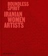 Boundless Spirit - Mohammed Afkhami ; Shirin Neshat ; Mahnaz Afkhami ; Negar Azimi - 9781580937504