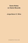Some Notes on Game Bounds - Jorge-Nuno O Silva - 9781581120219