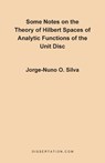 Some Notes on the Theory of Hilbert Spaces of Analytic Functions of the Unit Disc - Jorge Nuno Silva - 9781581120233