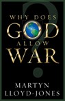 Lloyd-Jones, M: Why Does God Allow War? - Martyn Lloyd-Jones - 9781581344691