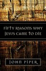 Fifty Reasons Why Jesus Came to Die - John Piper - 9781581347883