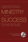 Liberating Ministry from the Success Syndrome - R. Kent Hughes ; Barbara Hughes - 9781581349740