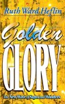 Golden Glory - Ruth Ward Heflin - 9781581580013