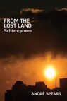 From the Lost Land: Schizo-Poem - André Spears - 9781581772340