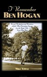 I Remember Ben Hogan - Mike Towle - 9781581820782