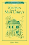 Recipes From Miss Daisy's - 25th Anniversary Edition - Daisy King - 9781581823684
