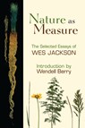 Nature as Measure - Wes Jackson ; Wendell Berry - 9781582437002