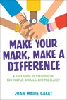 Make Your Mark, Make a Difference: A Kid's Guide to Standing Up for People, Animals, and the Planet - Joan Marie Galat - 9781582708454