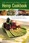 The Galaxy Global Eatery Hemp Cookbook - Denis Cicero ; Kris Czartoryski ; Suzanne Gruber ; Michael Lipp - 9781583945636