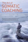 The Art of Somatic Coaching - Richard Strozzi-Heckler - 9781583946749