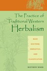The Practice of Traditional Western Herbalism - Matthew Wood - 9781583947388