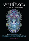 The Ayahuasca Test Pilots Handbook - Chris Kilham - 9781583947913