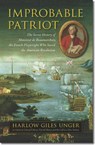 Improbable Patriot - The Secret History of Monsieur de Beaumarchais, the French Playwright Who Saved the American Revolution - Harlow Giles Unger - 9781584659259