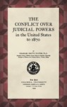 The Conflict Over Judicial Powers in the United States to 1870 [1909] - Charles Haines - 9781584770800